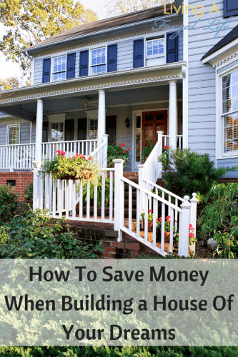 How to Save Money When Building A House Of Your Dreams
