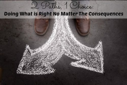 2 Paths, 1 Choice: Doing What is Right no Matter What the Consequences