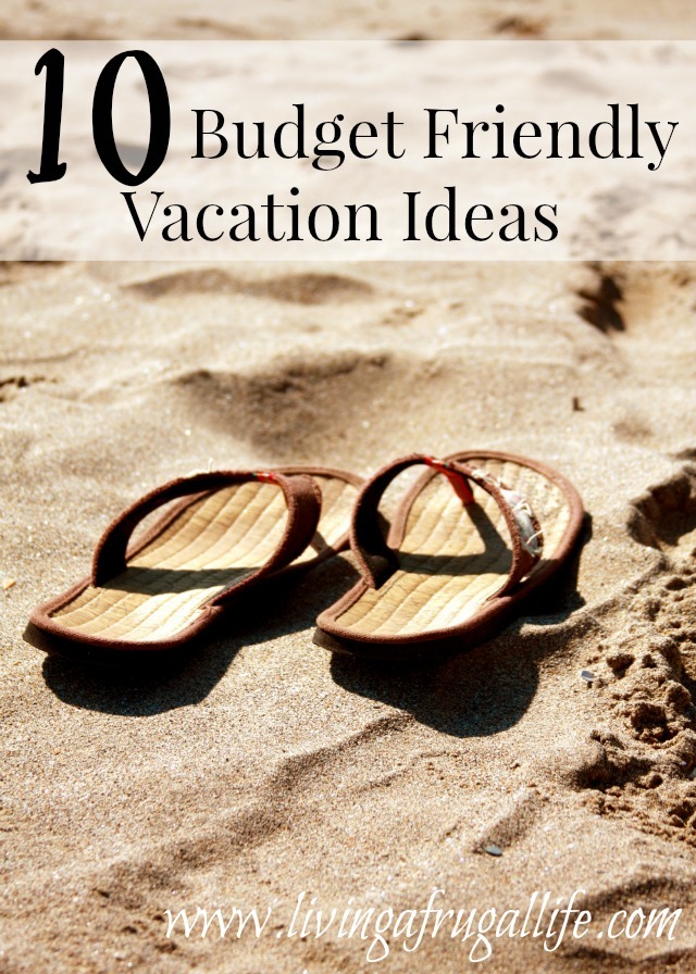 Budget Friendly Vacation Ideas to help you have fun without breaking the bank