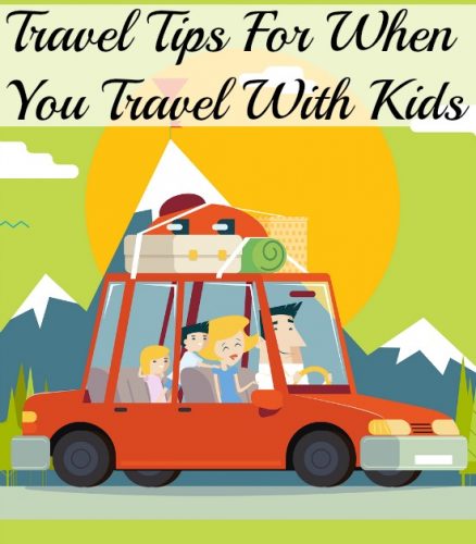 Travel Tips For When You Travel With Kids